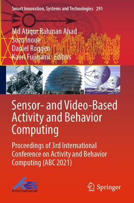 Sensor- And Video-Based Activity and Behavior Computing: Proceedings of 3rd International Conference on Activity and Behavior Computing (ABC 2021) by Ahad, MD Atiqur Rahman