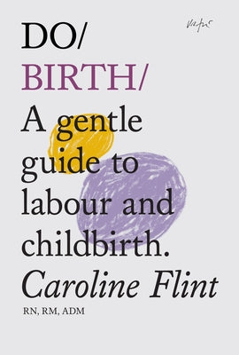 Do Birth: A Gentle Guide to Labour and Childbirth by Flint, Caroline