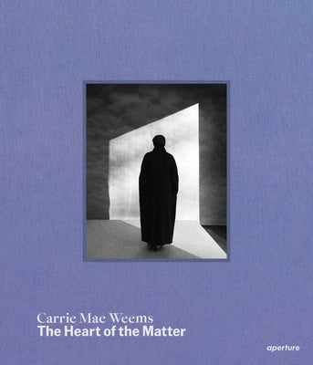 Carrie Mae Weems: The Heart of the Matter by Weems, Carrie Mae