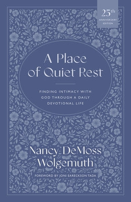 A Place of Quiet Rest: Finding Intimacy with God Through a Daily Devotional Life by Wolgemuth, Nancy DeMoss