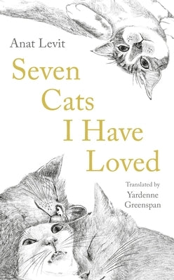 Seven Cats I Have Loved by Levit, Anat