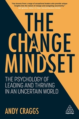 The Change Mindset: The Psychology of Leading and Thriving in an Uncertain World by Craggs, Andy