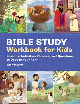 Bible Study Workbook for Kids: Lessons, Activities, Quizzes, and Questions to Deepen Your Faith by Ingram, Jenny