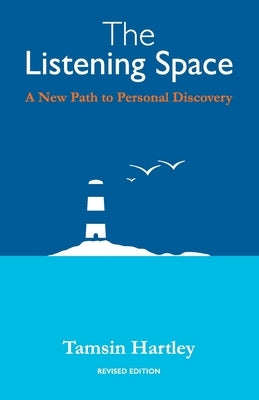 The Listening Space: A New Path to Personal Discovery (second edition) by Hartley, Tamsin C.