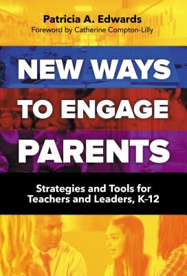 New Ways to Engage Parents: Strategies and Tools for Teachers and Leaders, K-12 by Edwards, Patricia A.