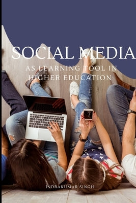 Social media as learning tool in higher education by Singh, Moirangthem Indrakumar