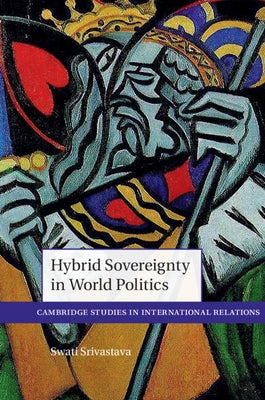 Hybrid Sovereignty in World Politics by Srivastava, Swati