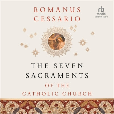 The Seven Sacraments of the Catholic Church by Cessario, Romanus