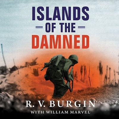 Islands of the Damned Lib/E: A Marine at War in the Pacific by Burgin, R. V.