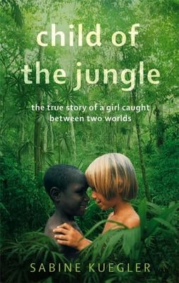 Child of the Jungle by Kuegler, Sabine