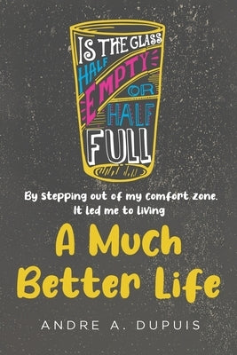 A Much Better Life by Dupuis, Andre A.