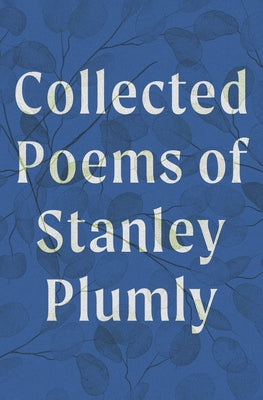 Collected Poems of Stanley Plumly by Plumly, Stanley