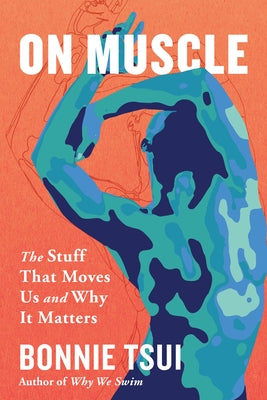 On Muscle: The Stuff That Moves Us and Why It Matters by Tsui, Bonnie