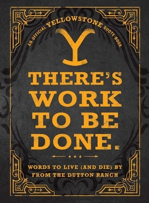 There's Work to Be Done.: Words to Live (and Die) by from the Dutton Ranch by Adams Media