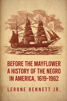 Before the Mayflower: A History of the Negro in America, 1619-1962 Paperback by Bennett, Lerone