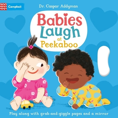 Babies Laugh at Peekaboo: Play Along with Grab-And-Pull Pages and Mirror by Addyman, Caspar