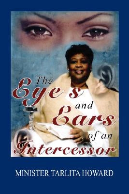 The Eyes and Ears of an Intercessor by Howard, Tarlita