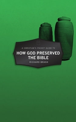 A Christian's Pocket Guide to How God Preserved the Bible by Brash, Richard