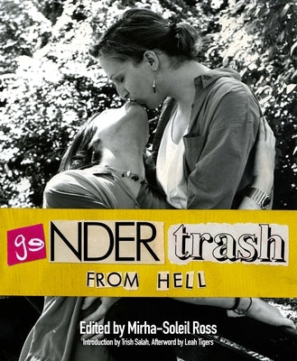 Gendertrash from Hell: The First Print Collection of the Zine That Changed Everything by Ross, Mirha-Soleil