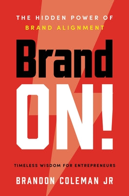 Brand On!: The Hidden Power of Brand Alignment by Coleman Jr, Brandon