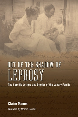 Out of the Shadow of Leprosy: The Carville Letters and Stories of the Landry Family by Manes, Claire