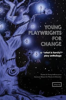 Young Playwrights for Change: A "What is Family?" Play Anthology by Theatre for Young Audiences/Usa