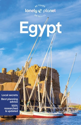 Lonely Planet Egypt: Detailed Itineraries Travel Like a Local Insider Tips Covers Cairo and Around, Luxor, Alexandria, Red Sea Coast, Sinai, and More by Lee, Jessica