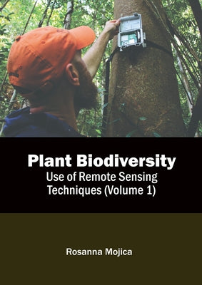 Plant Biodiversity: Use of Remote Sensing Techniques (Volume 1) by Mojica, Rosanna
