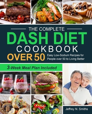 The Complete DASH Diet Cookbook over 50 by Smiths, Jeffrey N.