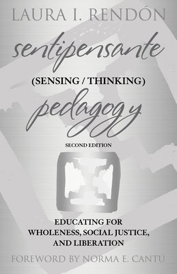 Sentipensante (Sensing / Thinking) Pedagogy: Educating for Wholeness, Social Justice, and Liberation by Rend&#243;n, Laura I.