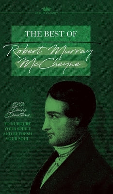 The Best of Robert Murray McCheyne: 120 Daily Devotions to Nurture Your Spirit and Refresh Your Soul by Honor Books