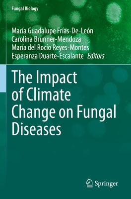 The Impact of Climate Change on Fungal Diseases by Fr&#237;as-De-Le&#243;n, Mar&#237;a Guadalupe