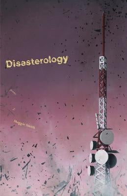 Disasterology by Smith, Maggie