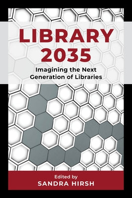 Library 2035: Imagining the Next Generation of Libraries by Hirsh, Sandra