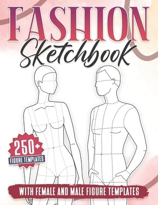 Fashion Sketchbook: 250+ Large Female and Male Figure Template For Sketching your Couple Fashion Design Styles and Building Your Portfolio by Medina, Michael B.