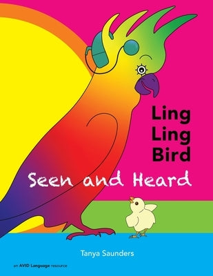 LING LING BIRD Seen and Heard: a joyous tale of friendship, acceptance and magic ears by Saunders, Tanya