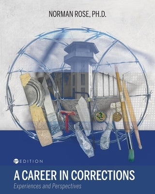 A Career in Corrections: Experiences and Perspectives by Rose, Norman