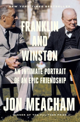 Franklin and Winston: An Intimate Portrait of an Epic Friendship by Meacham, Jon