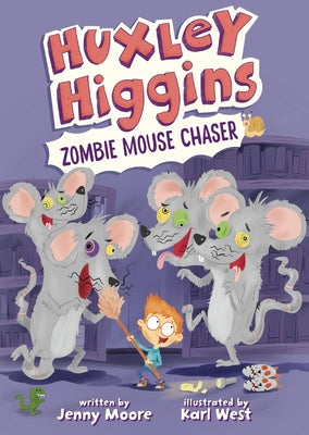 Huxley Higgins, Zombie Mouse Chaser by Moore, Jenny