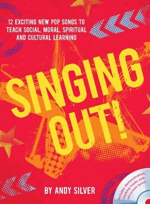 Singing Out!: 12 Exciting New Pop Songs to Teach Social, Moral, Spiritual and Cultural Learning by Silver, Andy