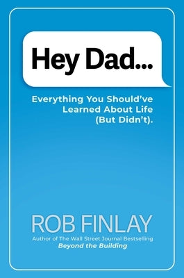 Hey Dad...: Everything You Should've Learned about Life (But Didn't). by Finlay, Rob