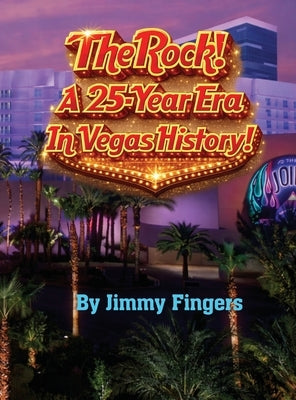 The Rock! A 25-Year Era in Vegas History by Fingers, Jimmy