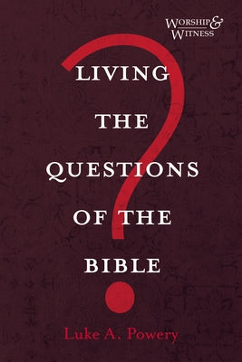 Living the Questions of the Bible by Powery, Luke A.