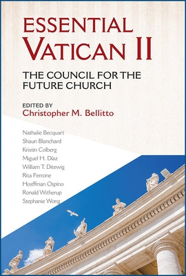 Essential Vatican II: The Council for the Future Church by Bellitto, Christopher M.