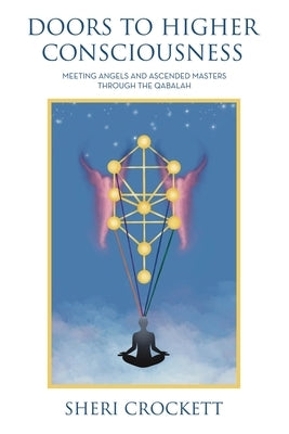 Doors to Higher Consciousness: Meeting Angels and Ascended Masters through the Qabalah by Crockett, Sheri