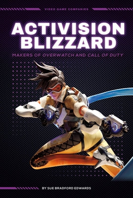 Activision Blizzard: Makers of Overwatch and Call of Duty: Makers of Overwatch and Call of Duty by Edwards, Sue Bradford