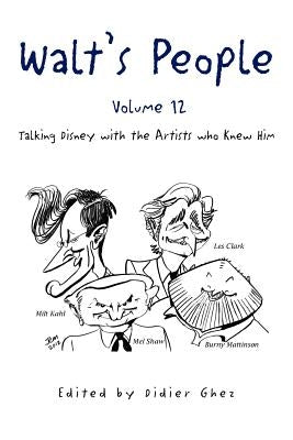 Walt's People - Volume 12: Talking Disney with the Artists who Knew Him by Edited by Didier Ghez