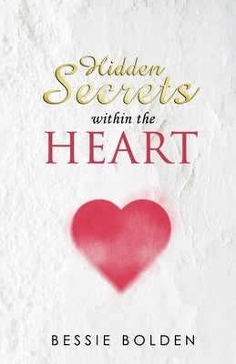 Hidden Secrets Within the Heart by Bolden, Bessie