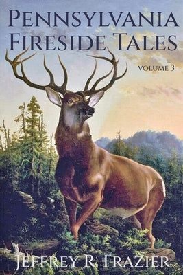 Pennsylvania Fireside Tales Volume 3 by Frazier, Jeffrey R.