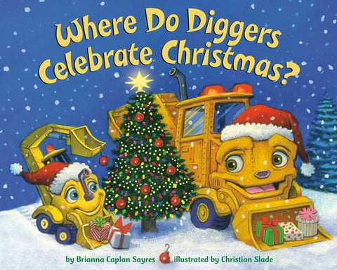 Where Do Diggers Celebrate Christmas? by Sayres, Brianna Caplan